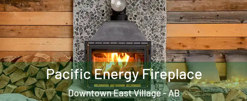  Pacific Energy Fireplace Downtown East Village - AB
