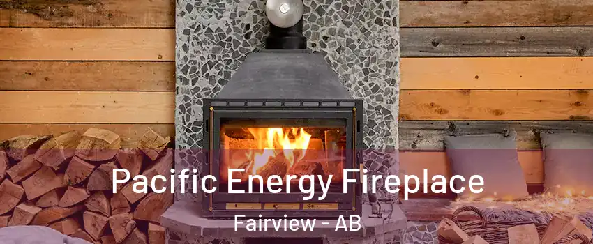  Pacific Energy Fireplace Fairview - AB