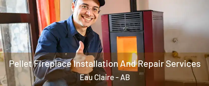  Pellet Fireplace Installation And Repair Services Eau Claire - AB