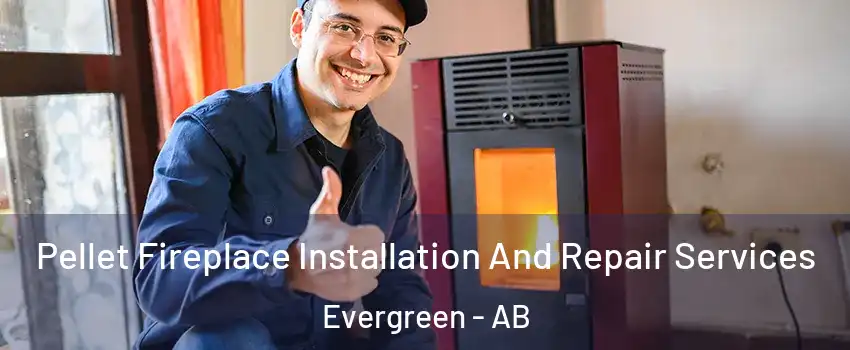  Pellet Fireplace Installation And Repair Services Evergreen - AB