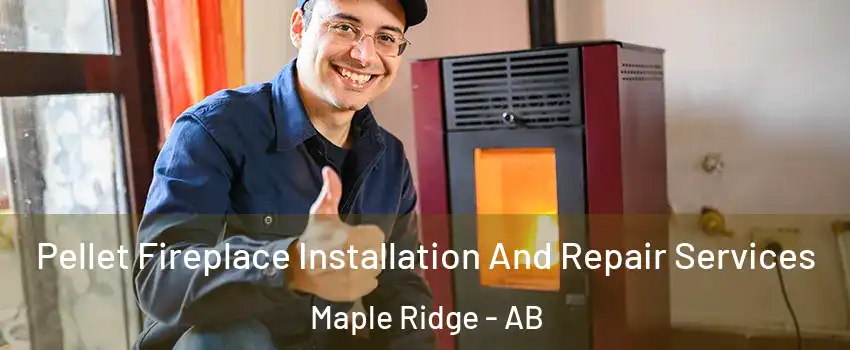  Pellet Fireplace Installation And Repair Services Maple Ridge - AB