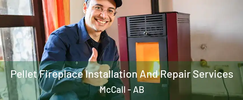  Pellet Fireplace Installation And Repair Services McCall - AB