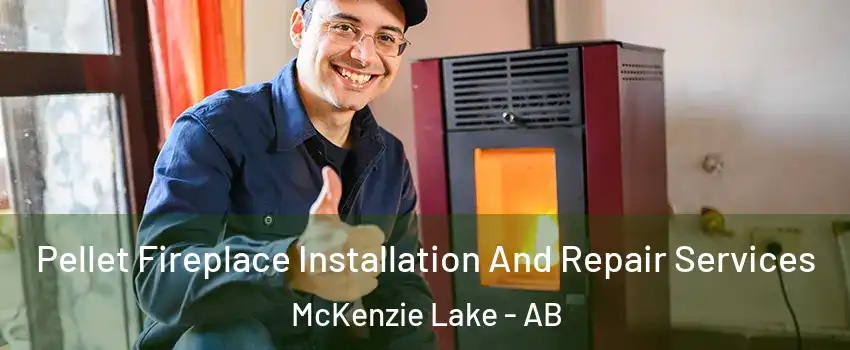  Pellet Fireplace Installation And Repair Services McKenzie Lake - AB