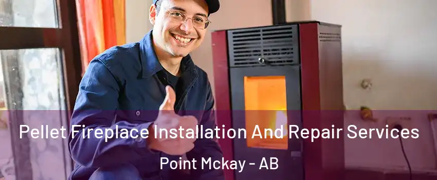  Pellet Fireplace Installation And Repair Services Point Mckay - AB