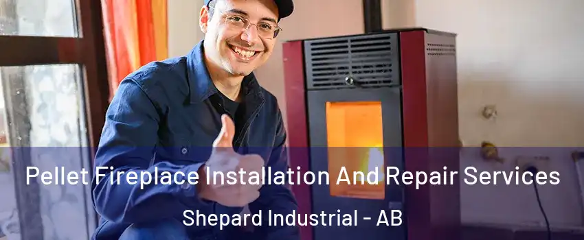  Pellet Fireplace Installation And Repair Services Shepard Industrial - AB