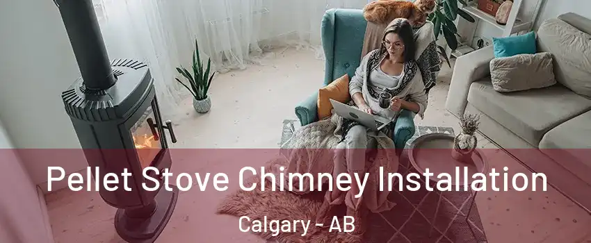  Pellet Stove Chimney Installation Calgary - AB