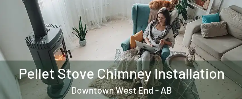  Pellet Stove Chimney Installation Downtown West End - AB