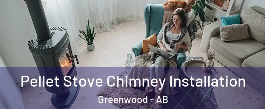  Pellet Stove Chimney Installation Greenwood - AB