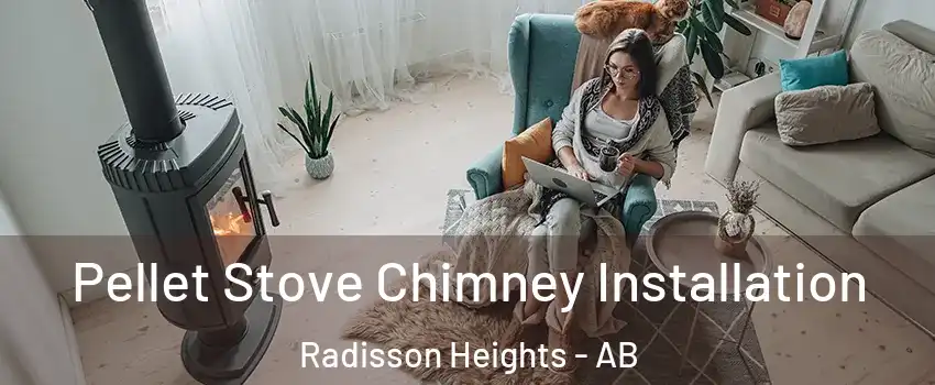  Pellet Stove Chimney Installation Radisson Heights - AB