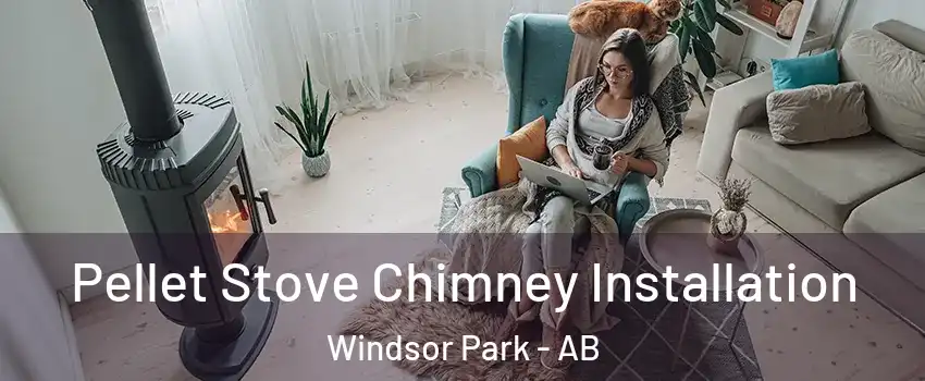  Pellet Stove Chimney Installation Windsor Park - AB