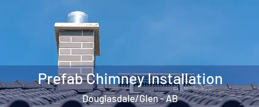  Prefab Chimney Installation Douglasdale/Glen - AB
