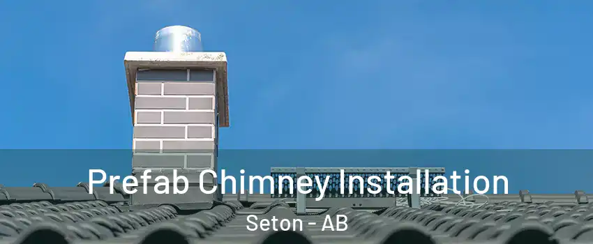  Prefab Chimney Installation Seton - AB