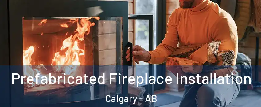  Prefabricated Fireplace Installation Calgary - AB