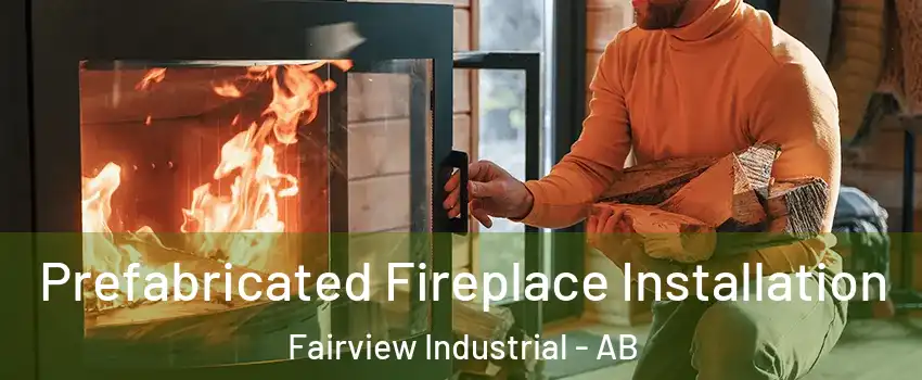  Prefabricated Fireplace Installation Fairview Industrial - AB