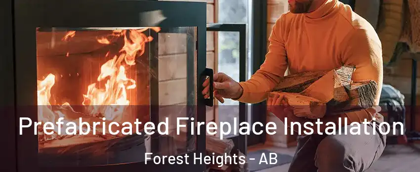  Prefabricated Fireplace Installation Forest Heights - AB