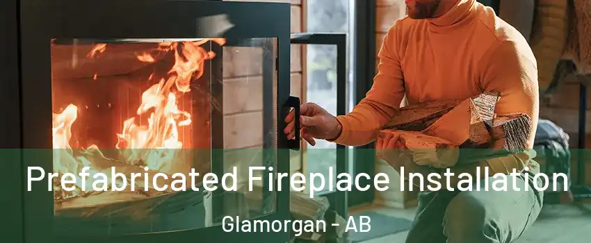  Prefabricated Fireplace Installation Glamorgan - AB