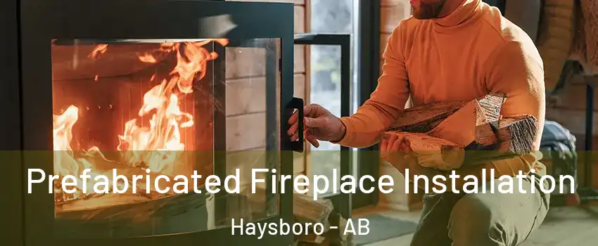  Prefabricated Fireplace Installation Haysboro - AB