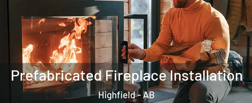  Prefabricated Fireplace Installation Highfield - AB