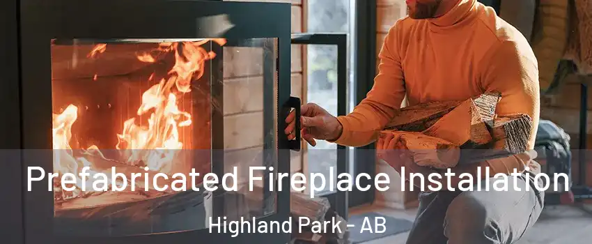  Prefabricated Fireplace Installation Highland Park - AB