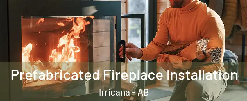  Prefabricated Fireplace Installation Irricana - AB