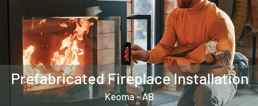  Prefabricated Fireplace Installation Keoma - AB