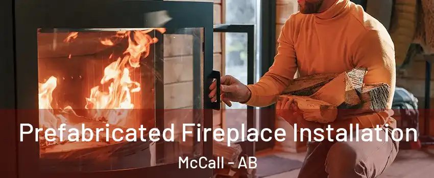  Prefabricated Fireplace Installation McCall - AB