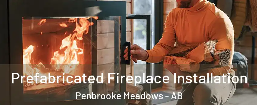  Prefabricated Fireplace Installation Penbrooke Meadows - AB