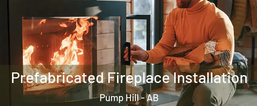  Prefabricated Fireplace Installation Pump Hill - AB