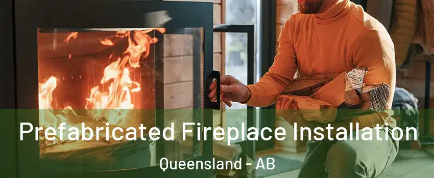  Prefabricated Fireplace Installation Queensland - AB