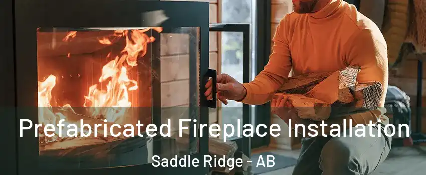  Prefabricated Fireplace Installation Saddle Ridge - AB
