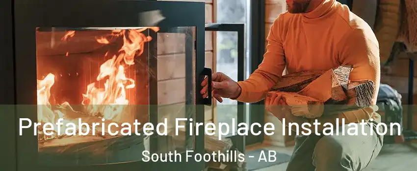  Prefabricated Fireplace Installation South Foothills - AB