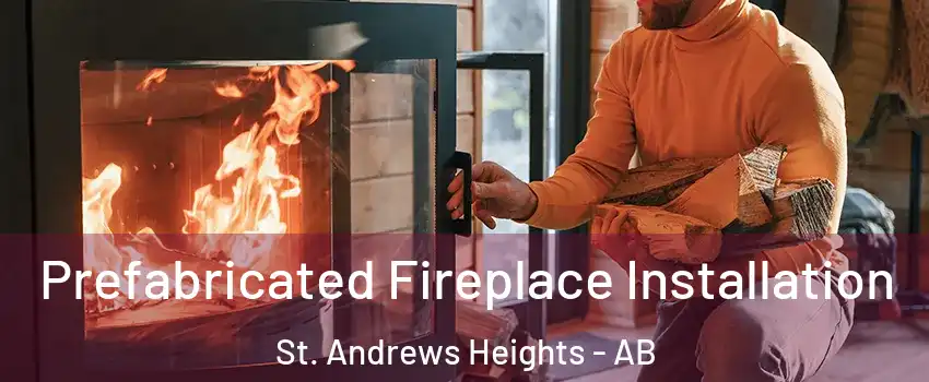  Prefabricated Fireplace Installation St. Andrews Heights - AB