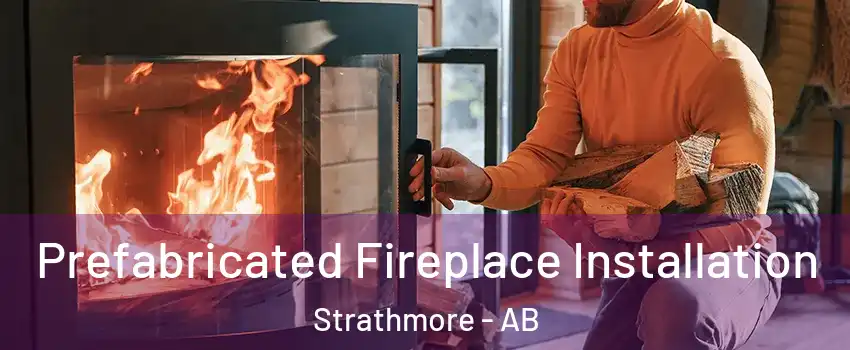  Prefabricated Fireplace Installation Strathmore - AB