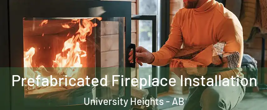  Prefabricated Fireplace Installation University Heights - AB
