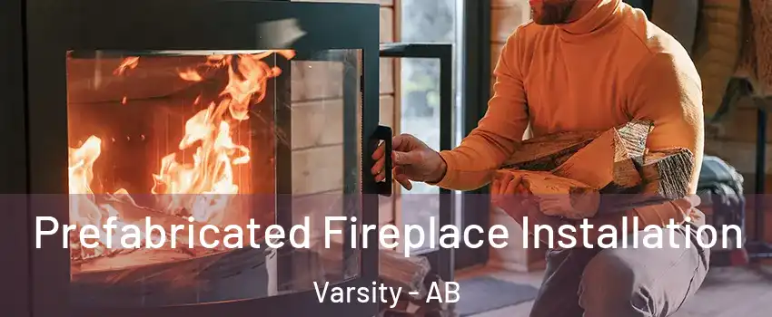  Prefabricated Fireplace Installation Varsity - AB
