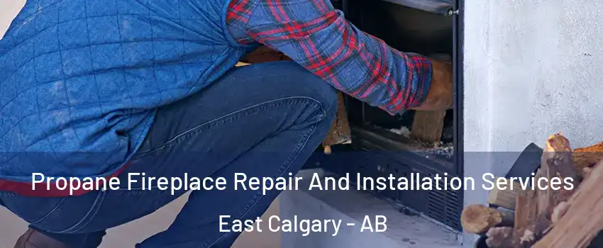  Propane Fireplace Repair And Installation Services East Calgary - AB