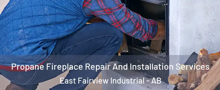 Propane Fireplace Repair And Installation Services East Fairview Industrial - AB