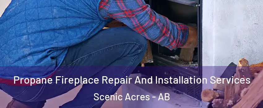  Propane Fireplace Repair And Installation Services Scenic Acres - AB