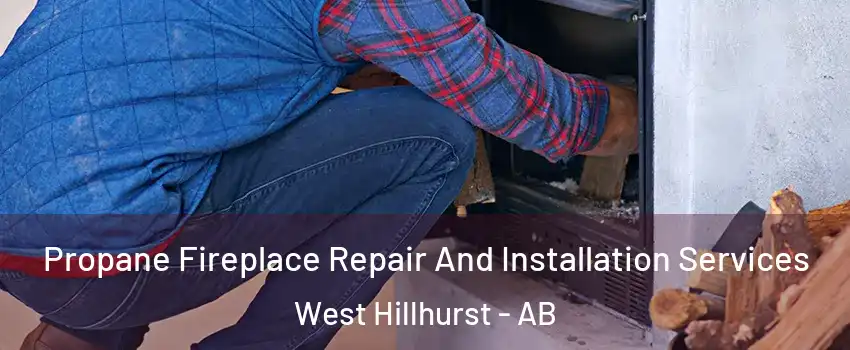  Propane Fireplace Repair And Installation Services West Hillhurst - AB