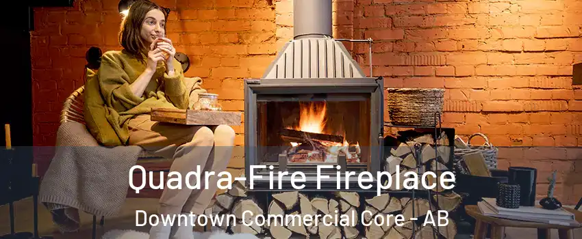  Quadra-Fire Fireplace Downtown Commercial Core - AB