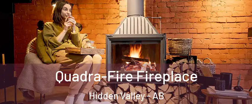  Quadra-Fire Fireplace Hidden Valley - AB