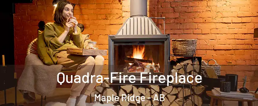  Quadra-Fire Fireplace Maple Ridge - AB