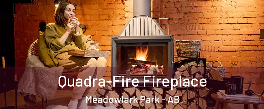  Quadra-Fire Fireplace Meadowlark Park - AB