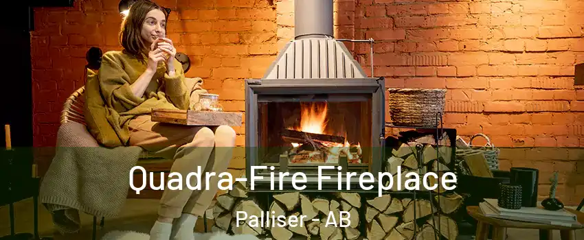  Quadra-Fire Fireplace Palliser - AB