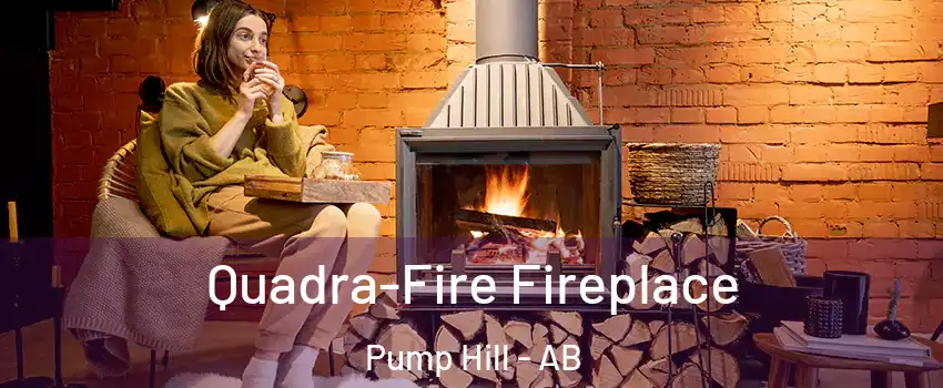  Quadra-Fire Fireplace Pump Hill - AB