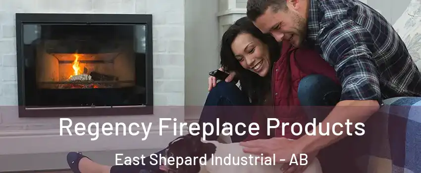  Regency Fireplace Products East Shepard Industrial - AB
