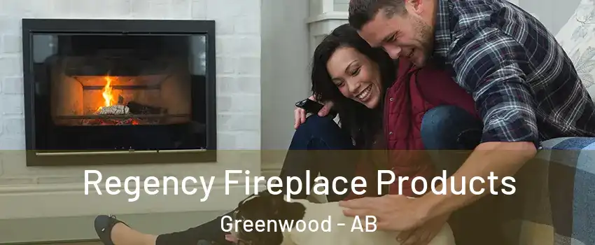  Regency Fireplace Products Greenwood - AB