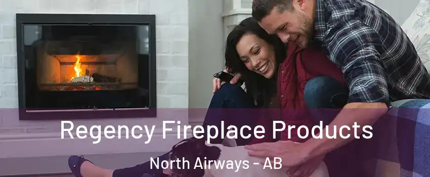  Regency Fireplace Products North Airways - AB