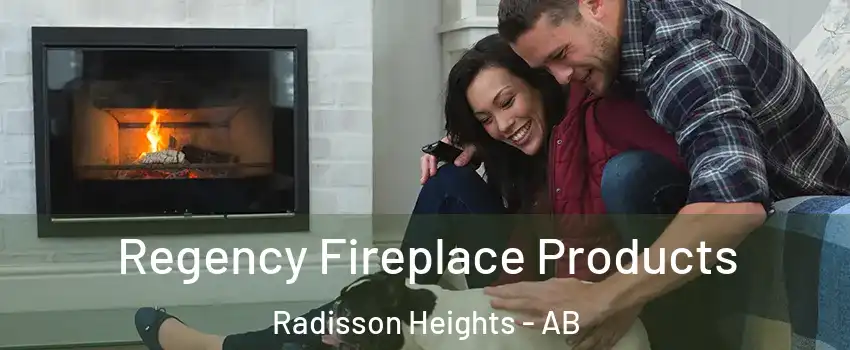  Regency Fireplace Products Radisson Heights - AB