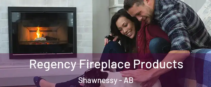  Regency Fireplace Products Shawnessy - AB